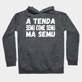 A Tenda semu come semu, ma semu - white text Hoodie